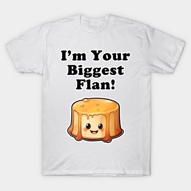 I'm your biggest Flan! T-Shirt by Imagequest